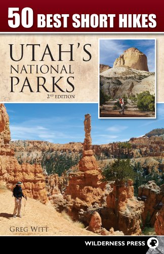 50 Best Short Hikes in Utah's National Parks by Greg Witt