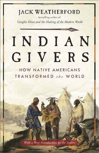 Indian Givers: How Native Americans Transformed the World by Jack Weatherford