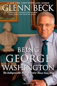 Being George Washington: The Indispensable Man, as You've Never Seen Him