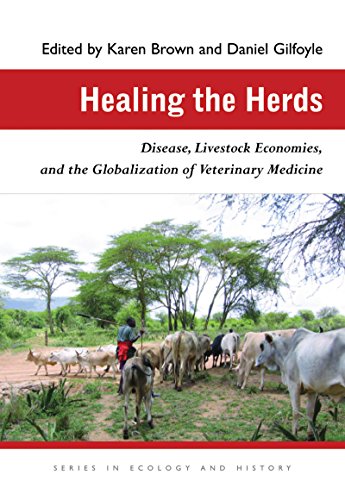 Healing the Herds: Disease, Livestock Economies, and the Globalization of Veterinary Medicine (Ecology & History) by Karen Brown