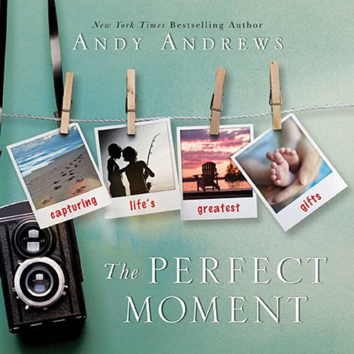 The Perfect Moment by Andy Andrews