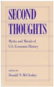 Second Thoughts: Myths and Morals of U.S. Economic History by Donald N. McCloskey