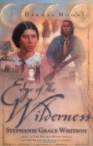 Edge of the Wilderness (Dakota Moons Series #2) by Stephanie Grace Whitson