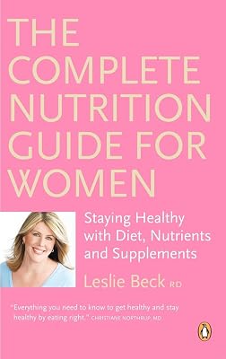 The Complete Nutrition Guide for Women 2E: Managing Your Health With Diet Vitamins Minerals And Herbs