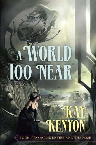 A World Too Near by Kay Kenyon