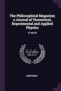 The Philosophical Magazine; a Journal of Theoretical, Experimental and Applied Physics: 11 ser.01