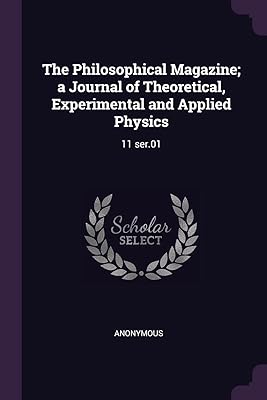 The Philosophical Magazine; a Journal of Theoretical, Experimental and Applied Physics: 11 ser.01