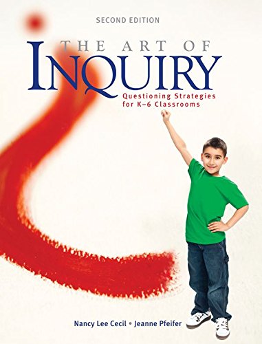 The Art of Inquiry: Questioning Strategies for K-6 Classrooms by Nancy Lee Cecil