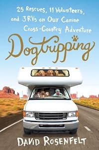 Dogtripping: 25 Rescues, 11 Volunteers, and 3 RVs on Our Canine Cross-Country Adventure