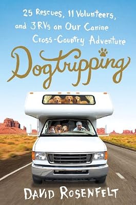 Dogtripping: 25 Rescues, 11 Volunteers, and 3 RVs on Our Canine Cross-Country Adventure