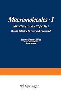 Macromolecules, Volume 1: Structure and Properties. Second Edition, Revised and Expanded by Hans-Georg Elias
