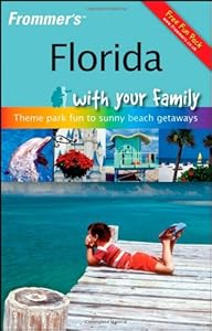 Frommer's Florida with Your Family: From Theme Park Fun to Sunny Beach Getaways by Lesley Anne Rose