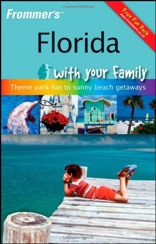 Frommer's Florida with Your Family: From Theme Park Fun to Sunny Beach Getaways by Lesley Anne Rose