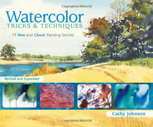 Watercolor Tricks &amp; Techniques: 75 New and Classic Painting Secrets by Cathy Johnson