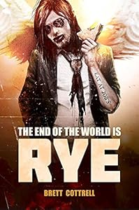 The End of the World Is Rye by Brett Cottrell
