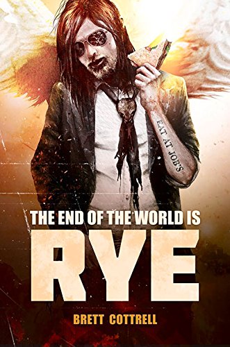The End of the World Is Rye by Brett Cottrell