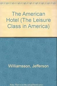 The American Hotel (The Leisure Class in America) by Jefferson Williamsson