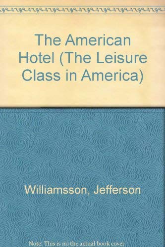 The American Hotel (The Leisure Class in America) by Jefferson Williamsson