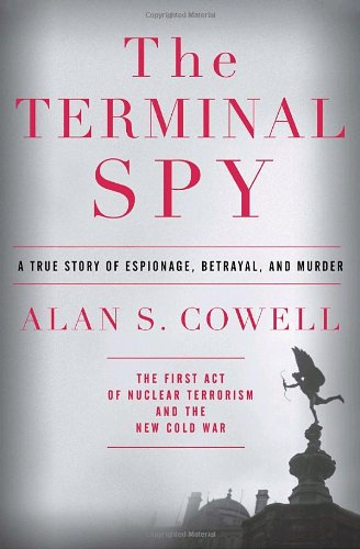 The Terminal Spy: A True Story of Espionage, Betrayal and Murder by Alan S. Cowell