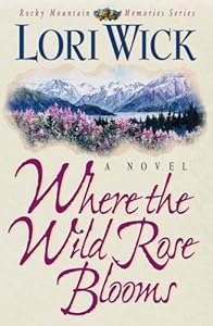 Where the Wild Rose Blooms (Rocky Mountain Memories)