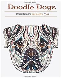 Doodle Dogs: Adult Coloring Books Featuring Over 30 Stress Relieving Dogs Designs