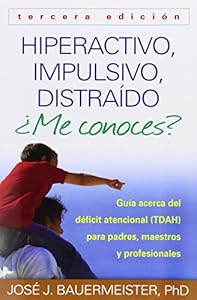 Hiperactivo, Impulsivo, Distra&iacute;do &iquest;Me conoces?, Tercera edici&oacute;n: Gu&iacute;a Acerca del D&eacute;ficit Atencional by Jos� J. Bauermeister PhD  ,