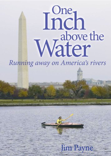 One Inch Above the Water: Running Away on America's Rivers by Jim Payne