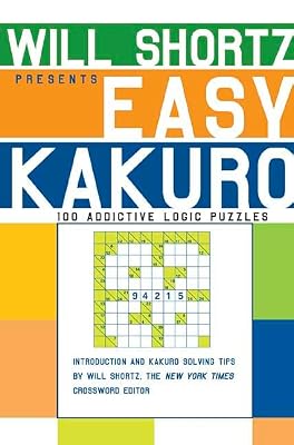 Will Shortz Presents Easy Kakuro: 100 Addictive Logic Puzzles