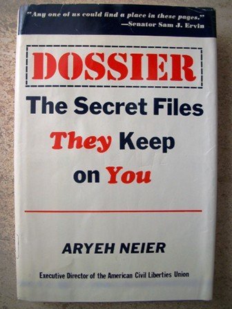 Dossier: The Secret Files They Keep on You by Aryeh Neier