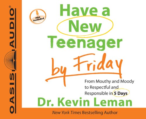 Have a New Teenager by Friday: From Mouthy and Moody to Respectful and Responsible in 5 Days by Kirby Heyborne