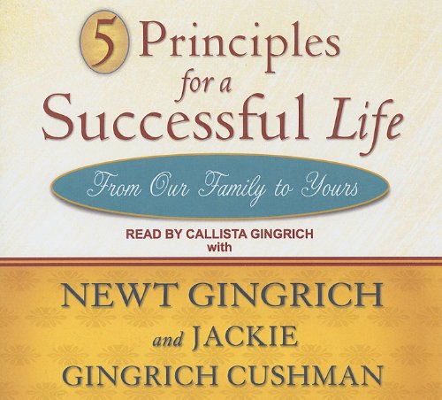 5 Principles for a Successful Life: From Our Family to Yours by Newt Gingrich