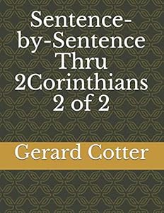 Sentence-by-Sentence Thru 2Corinthians 2 of 2 (Sentence Thru 2Corinthians-print) by Dr. Gerard Cotter D.D