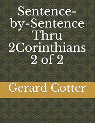 Sentence-by-Sentence Thru 2Corinthians 2 of 2 (Sentence Thru 2Corinthians-print)