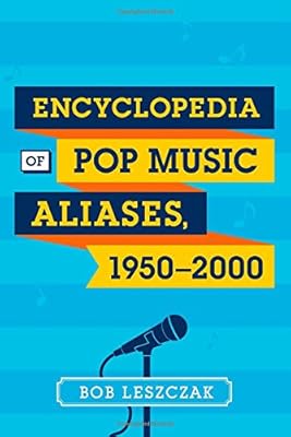 Encyclopedia of Pop Music Aliases, 1950-2000