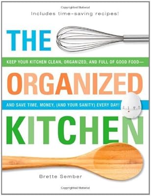 The Organized Kitchen: Keep Your Kitchen Clean, Organized, and Full of Good Food-and Save Time, Money, (and Your Sanity) Every Day!