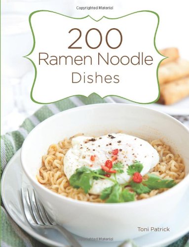 200 Ramen Noodle Dishes by Toni Patrick