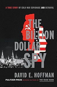 The Billion Dollar Spy: A True Story of Cold War Espionage and Betrayal
