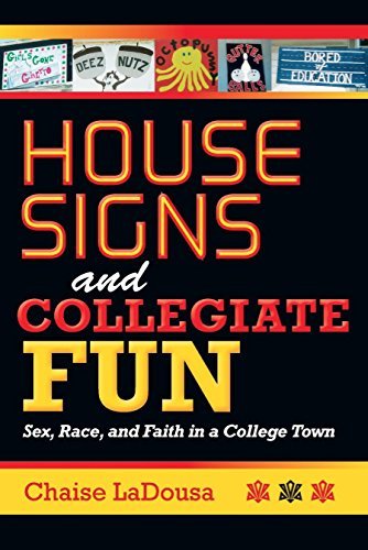 House Signs and Collegiate Fun: Sex, Race, and Faith in a College Town by Chaise LaDousa
