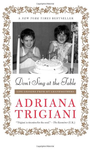 Don't Sing at the Table: Life Lessons from My Grandmothers by Adriana Trigiani