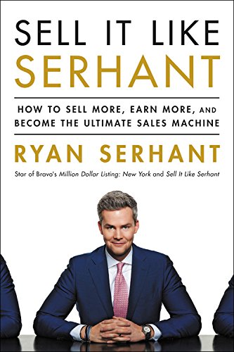 Sell It Like Serhant: How to Sell More, Earn More, and Become the Ultimate Sales Machine by Ryan Serhant
