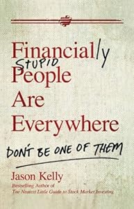 Financially Stupid People Are Everywhere: Don't Be One Of Them