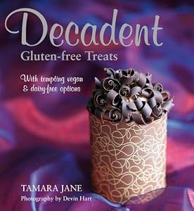 Decadent Gluten-Free Treats by Tamara Jane Staples