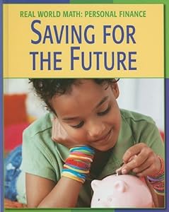 Saving for the Future (Real World Math: Personal Finance)