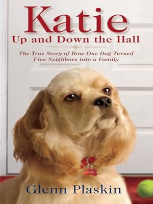 Katie Up and Down the Hall: The True Story of How One Dog Turned Five Neighbors into a Family