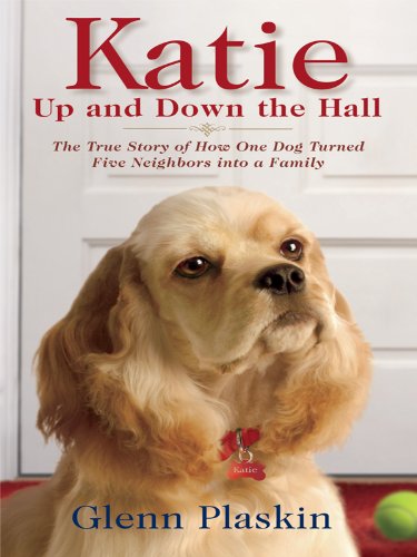 Katie Up and Down the Hall: The True Story of How One Dog Turned Five Neighbors into a Family by Glenn Plaskin