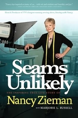 Seams Unlikely: The Inspiring True Life Story of Nancy Zieman