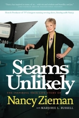 Seams Unlikely: The Inspiring True Life Story of Nancy Zieman by Nancy Zieman