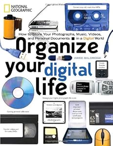 Organize Your Digital Life: How to Store Your Photographs, Music, Videos, and Personal Documents in a Digital World by Aimee Baldridge