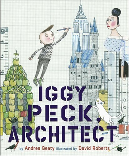 Iggy Peck, Architect by Andrea Beaty