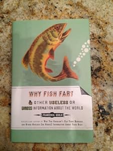 Why Fish Fart and Other Useless or Gross Information About the World
